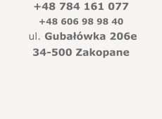 +48 784 161 077 +48 606 98 98 40 ul. Gubałówka 206e 34-500 Zakopane