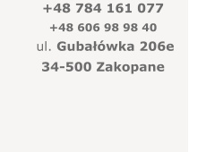 +48 784 161 077 +48 606 98 98 40 ul. Gubałówka 206e 34-500 Zakopane